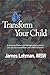 Transform Your Child by James Lehman Transform Your Child by James Lehman