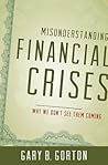 Misunderstanding Financial Crises: Why We Don't See Them Coming Misunderstanding Financial Crises: Why We Don't See Them Coming