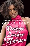 Deeper, Louder, Harder: Love and Lust in Three Stories