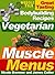 Vegetarian Muscle Menus : G...