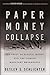 Paper Money Collapse: The Folly of Elastic Money and the Coming Monetary Breakdown