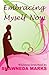 Embracing Myself Now (Christian fiction novel) (Wholeness Series)