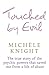 Touched by Evil by Michele Knight Touched by Evil by Michele Knight