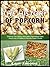 THE HISTORY OF POPCORN!: Discover The History And Learn Fascinating Facts About One Of History's Favorite Snack Foods!