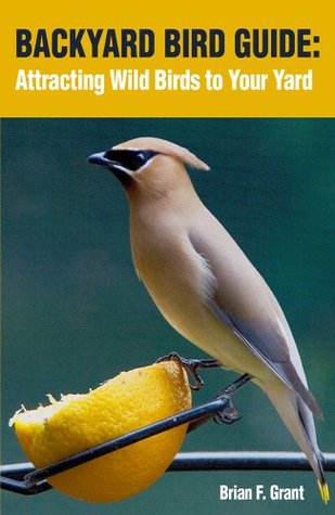 Backyard Bird Guide: Attracting Wild Birds to Your Yard (Kindle Edition)