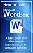 How to use Microsoft Word 2010 (How to use Microsoft Office 2010 Book 1)