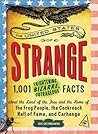 The United States of Strange: 1,001 Frightening, Bizarre, Outrageous Facts About the Land of the Free and the Home of the Frog People, the Cockroach Hall of Fame, and Carhenge The United States of Strange: 1,001 Frightening, Bizarre, Outrageous Facts About the Land of the Free and the Home of the Frog People, the Cockroach Hall of Fame, and Carhenge