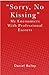 "Sorry, No Kissing" My Encounters With Professional Escorts by Daniel  Bailey