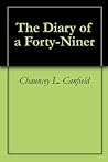 The Diary of a Forty-Niner by Chauncey L. Canfield