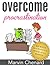 How To Overcome Procrastination - 10 Ways To Channel Your Will Power And Motivate Yourself Time Management Tips