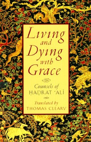 Living and Dying with Grace: Counsels of Hadrat Ali (Kindle Edition)