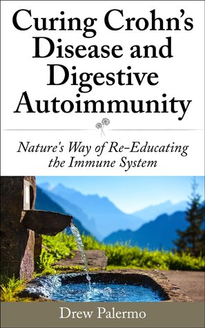 Curing Crohn's Disease and Digestive Autoimmunity: Nature's Way of Re-Educating the Immune System