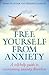 Free Yourself From Anxiety:...