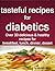 tasteful recipes for diabetics: over 30 healthy and delicious recipes for breakfast, lunch, dinner, desert....
