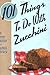 101 Things to Do with Zucchini (101 Things to Do With...)