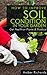 A Gardening Guide For Organic Soil Building: Methods to Obtain Healthy Garden Soil