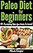 Paleo Diet For Beginners - 101 Amazing Tips You Have To Have ! (Diet and Weight Loss)