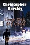 Sleep Not, My Chi...