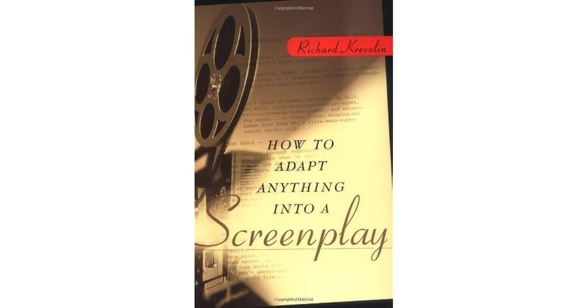 How To Adapt Anything Into A Screenplay By Richard Krevolin How To Adapt Anything Into A Screenplay By Richard Krevolin