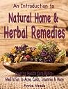An Introduction to: Natural Home & Herbal Remedies - Covering Health Care basics- Meditation to Acne, Colds, Insomnia & More An Introduction to: Natural Home & Herbal Remedies - Covering Health Care basics- Meditation to Acne, Colds, Insomnia & More