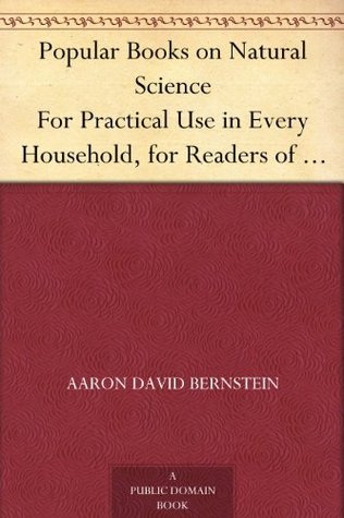 Popular Books on Natural Science For Practical Use in Every Household, for Readers of All Classes (Kindle Edition)
