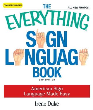 The Everything Sign Language Book: American Sign Language Made Easy... All new photos! (Everything® Series)
