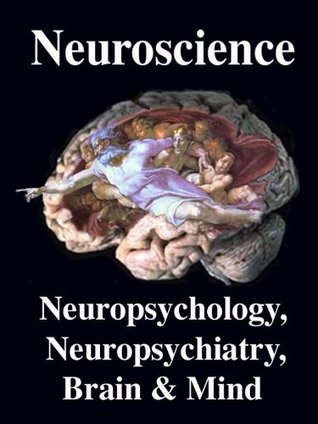 Brain: Neuroscience. Neuropsychology, Neuropsychiatry, Mind: Introduction, Primer, Overview (Kindle Edition)