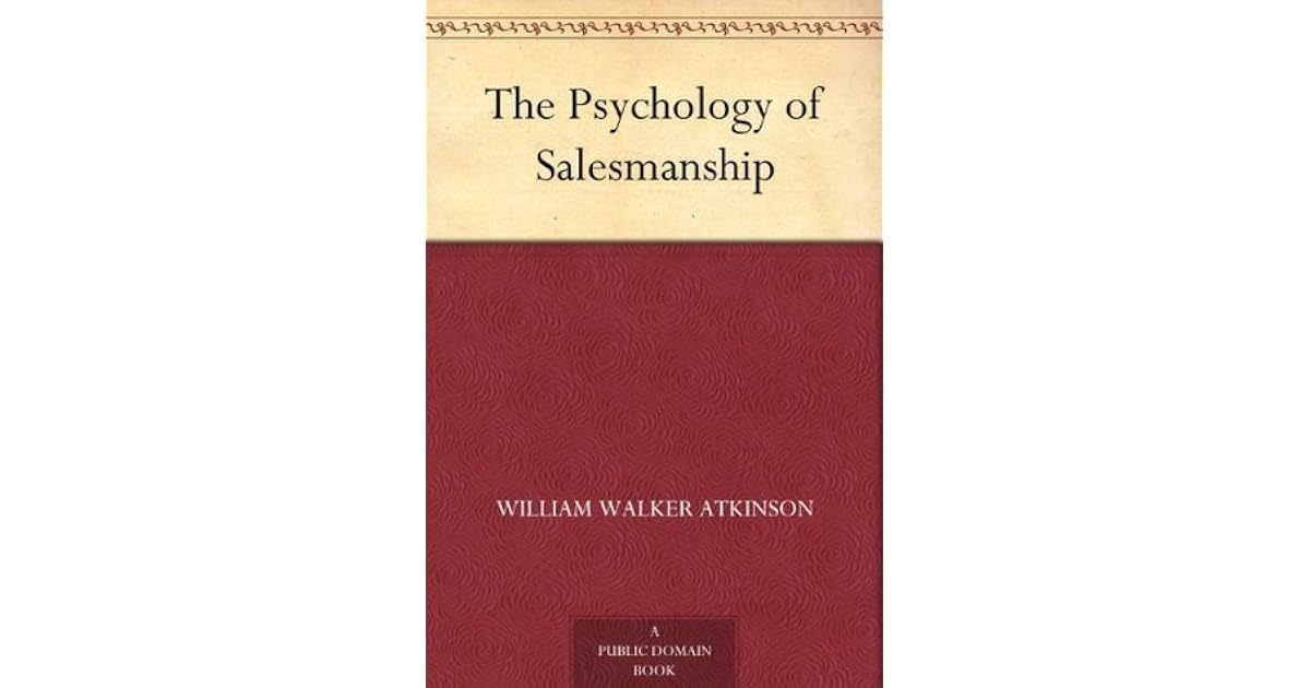 The Psychology Of Salesmanship By William Walker Atkinson