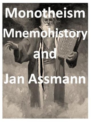 Monotheism, Mnemohistory and Jan Assmann (Kindle Edition)