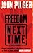 Freedom Next Time by John Pilger
