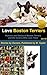Love Boston Terriers - Stories and Photos of Boston Terriers by the Owners (Volume 2)