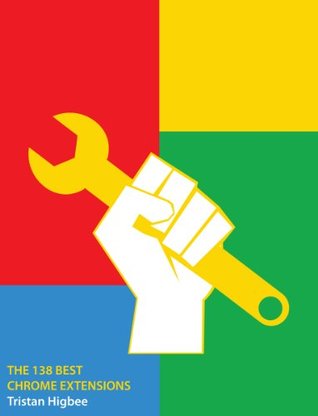 The 138 Best Chrome Extensions (Kindle Edition)