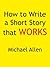 How to Write a Short Story that Works