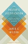 The Pastor's Justification by Jared C. Wilson