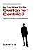 So You Want to Be Customer Centric?: A pragmatic guide to customer experience management