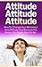 Attitude: How To Change Your Behaviour and Attitude and Become the Person You Really Want to Be! (Behavior, Behavior psychology, Attitude, Behavior books, ... Attitude one) (Twain: The Emotional Series)