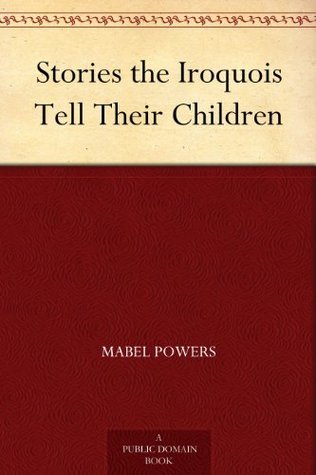 Stories the Iroquois Tell Their Children (Kindle Edition)