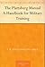The Plattsburg Manual A Handbook for Military Training by Olin Oglesby Ellis