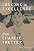 Lessons in Excellence from Charlie Trotter: 75 Ways One Visionary Is Setting a New Standard (Lessons from Charlie Trotter)