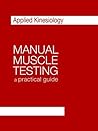Manual Muscle Testing, a practical guide (Applied Kinesiology)