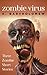 Zombie Virus - Three Zombie Short Stories