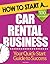 How to Start a Car Rental Business: Essential Start Up Tips to Boost Your Car Rental Business Success