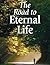 The Road to Eternal Life