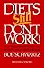 Diets Still Don't Work by Bob Schwartz
