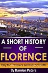 A Short History of Florence, Italy for Travelers and History Buffs