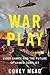 War Play: Video Games and the Future of Armed Conflict – How the Military Uses Simulations to Train Soldiers, Treat Veterans, and Recruit