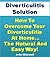 Diverticulitis Solution: How To Overcome Your Diverticulitis At Home... The Natural and Easy Way!