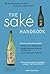 Sake Handbook: All the information you need to become a Sake Expert!