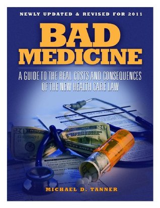 Bad Medicine: A Guide to the Real Costs and Consequences of The New Health Care Law (Kindle Edition)