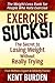 Exercise Sucks! The Secret to Losing Weight Without Really Trying